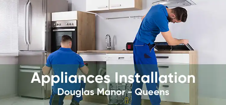 Appliances Installation Douglas Manor - Queens