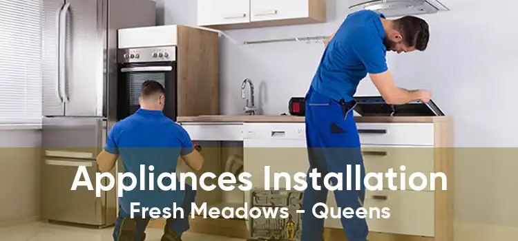 Appliances Installation Fresh Meadows - Queens