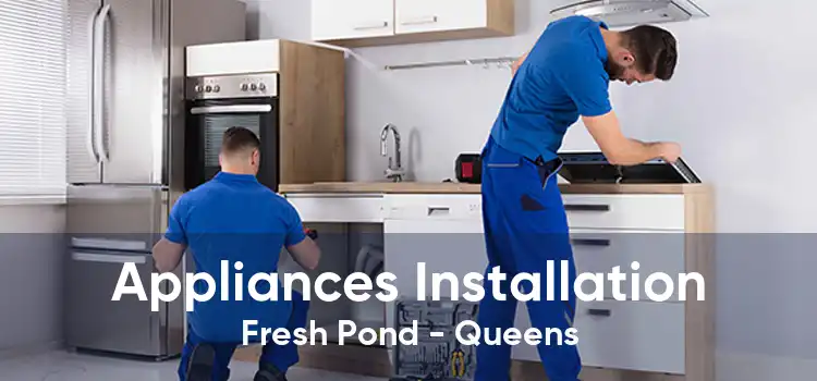 Appliances Installation Fresh Pond - Queens