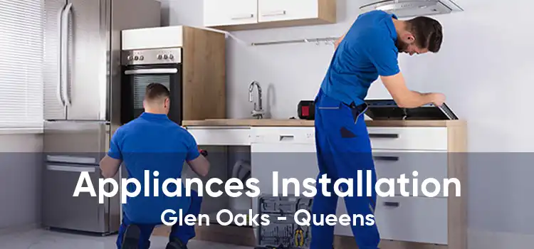 Appliances Installation Glen Oaks - Queens