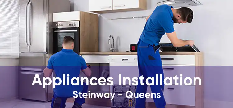 Appliances Installation Steinway - Queens