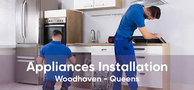 Appliances Installation Woodhaven - Queens