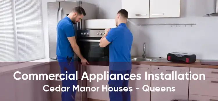 Commercial Appliances Installation Cedar Manor Houses - Queens