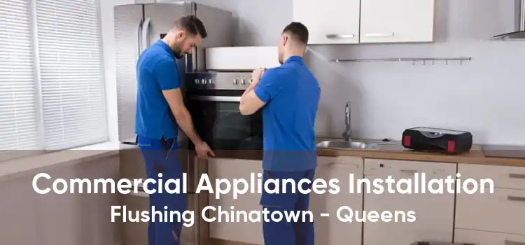 Commercial Appliances Installation Flushing Chinatown - Queens