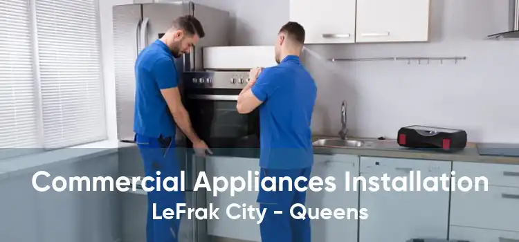 Commercial Appliances Installation LeFrak City - Queens