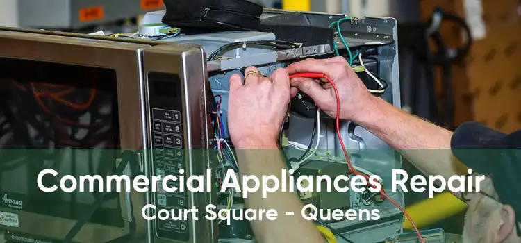 Commercial Appliances Repair Court Square - Queens