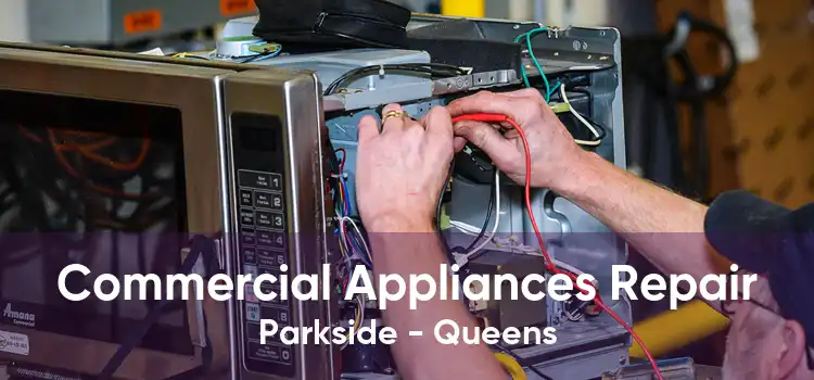 Commercial Appliances Repair Parkside - Queens