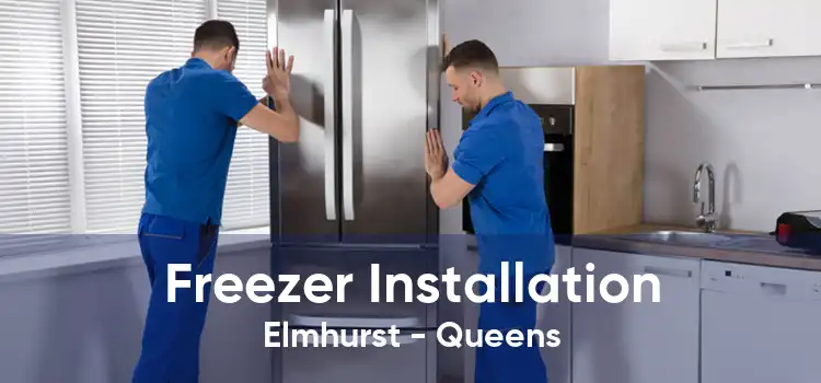 Freezer Installation Elmhurst - Queens