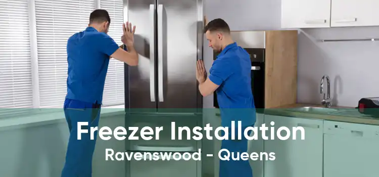 Freezer Installation Ravenswood - Queens