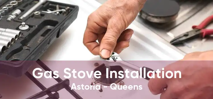 Gas Stove Installation Astoria - Queens