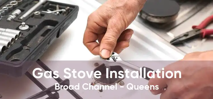 Gas Stove Installation Broad Channel - Queens