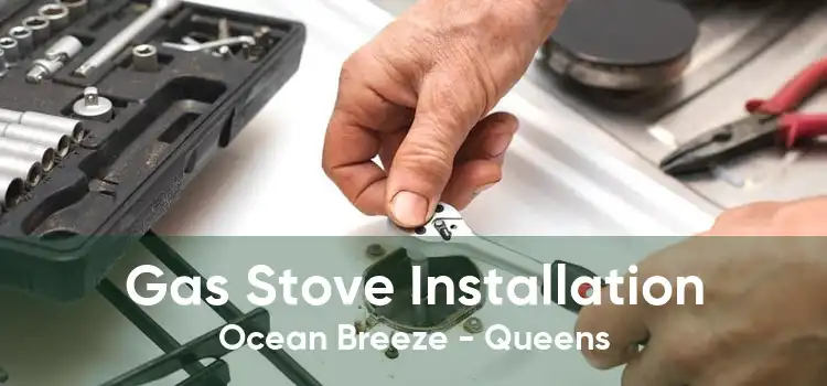 Gas Stove Installation Ocean Breeze - Queens