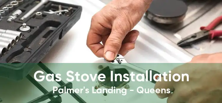 Gas Stove Installation Palmer's Landing - Queens