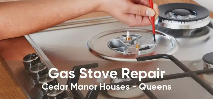 Gas Stove Repair Cedar Manor Houses - Queens