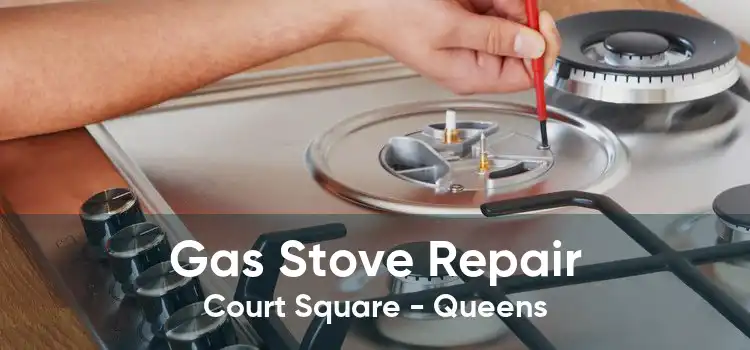 Gas Stove Repair Court Square - Queens