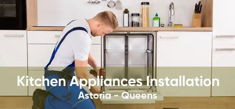 Kitchen Appliances Installation Astoria - Queens