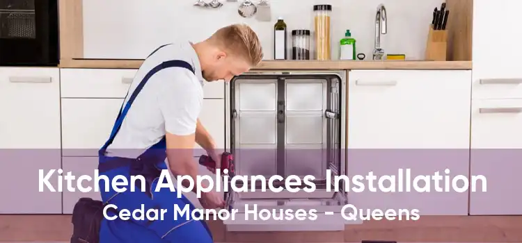 Kitchen Appliances Installation Cedar Manor Houses - Queens