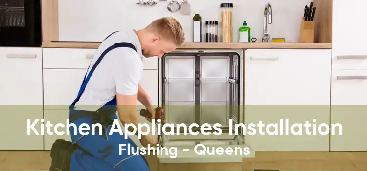 Kitchen Appliances Installation Flushing - Queens