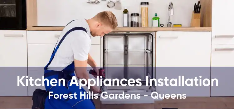 Kitchen Appliances Installation Forest Hills Gardens - Queens