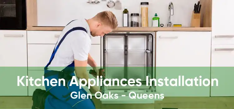 Kitchen Appliances Installation Glen Oaks - Queens