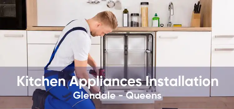 Kitchen Appliances Installation Glendale - Queens