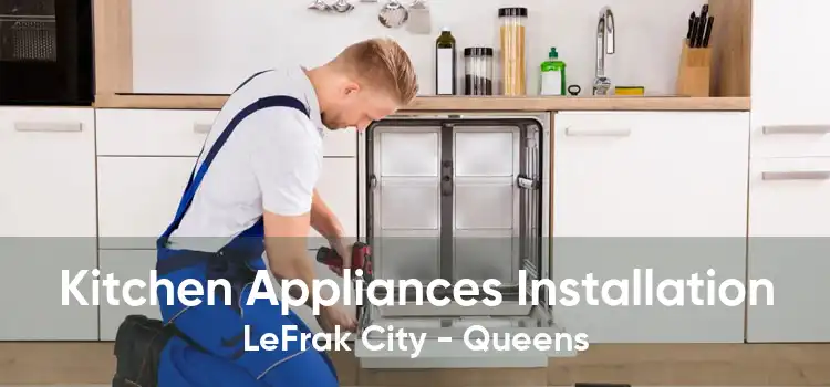 Kitchen Appliances Installation LeFrak City - Queens