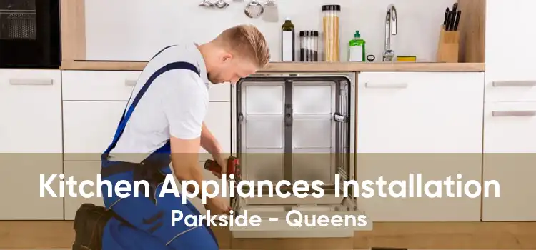 Kitchen Appliances Installation Parkside - Queens