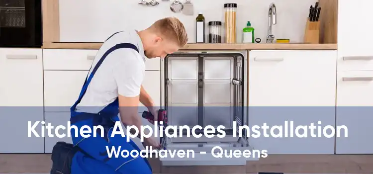 Kitchen Appliances Installation Woodhaven - Queens