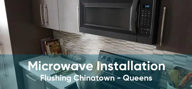 Microwave Installation Flushing Chinatown - Queens