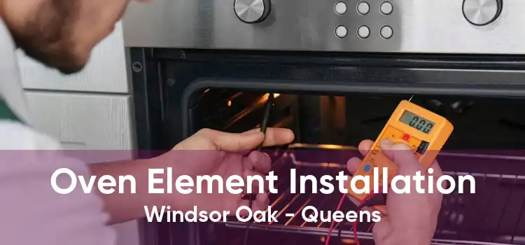 Oven Element Installation Windsor Oak - Queens