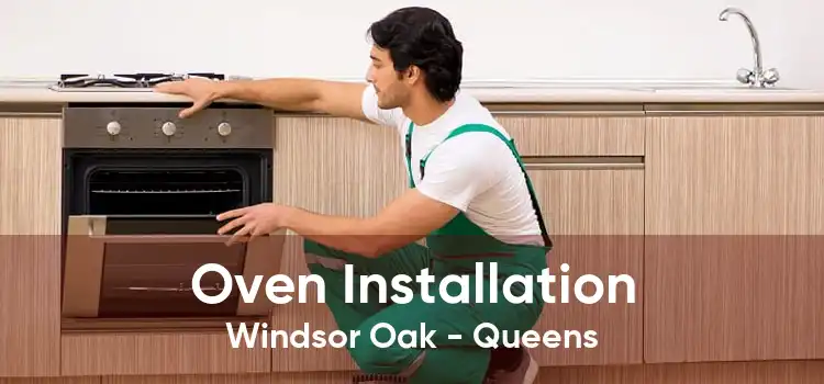 Oven Installation Windsor Oak - Queens