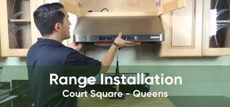 Range Installation Court Square - Queens