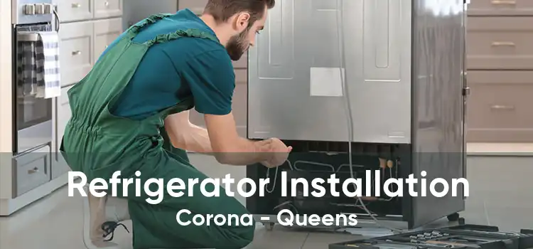 Refrigerator Installation Corona - Queens