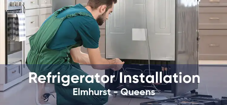 Refrigerator Installation Elmhurst - Queens