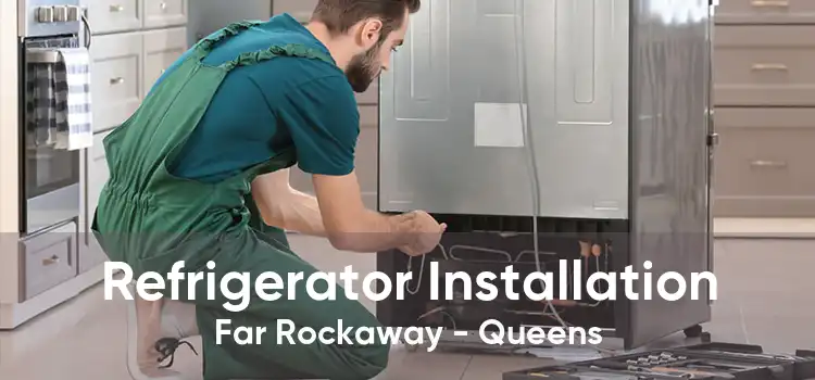 Refrigerator Installation Far Rockaway - Queens