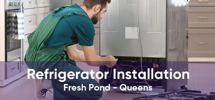 Refrigerator Installation Fresh Pond - Queens