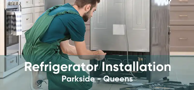 Refrigerator Installation Parkside - Queens