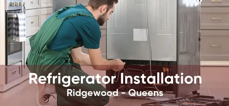 Refrigerator Installation Ridgewood - Queens