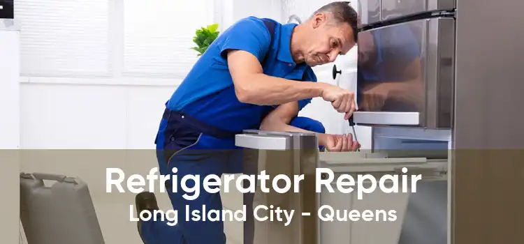 Refrigerator Repair Long Island City - Queens