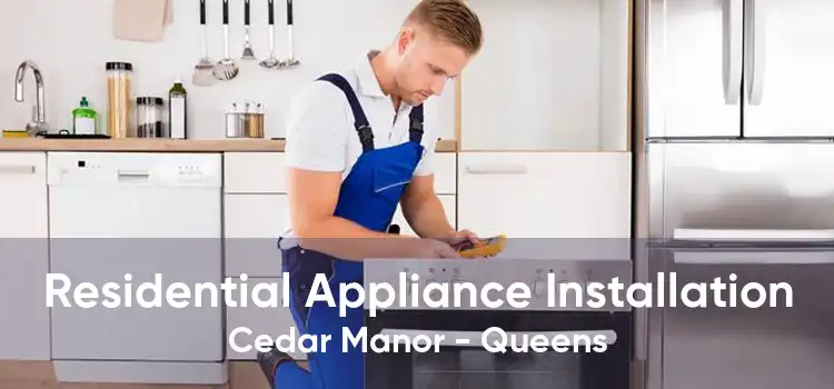 Residential Appliance Installation Cedar Manor - Queens