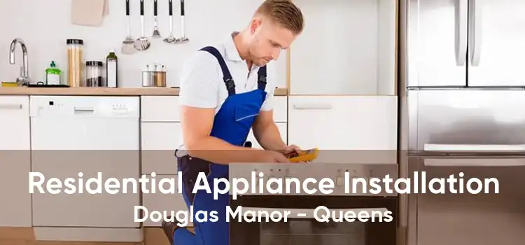 Residential Appliance Installation Douglas Manor - Queens