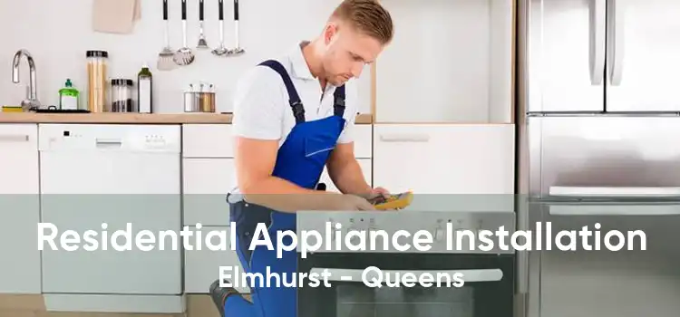 Residential Appliance Installation Elmhurst - Queens