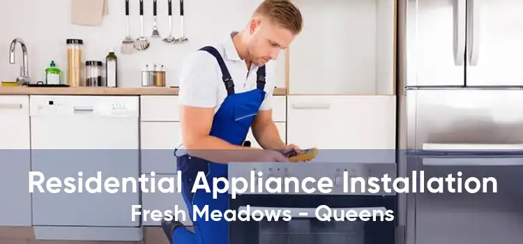 Residential Appliance Installation Fresh Meadows - Queens