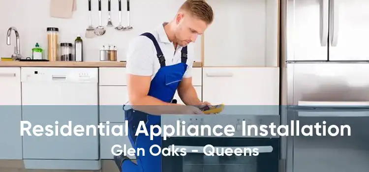 Residential Appliance Installation Glen Oaks - Queens