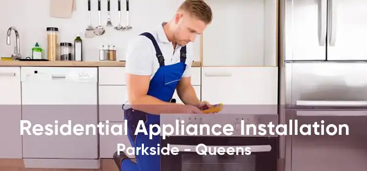 Residential Appliance Installation Parkside - Queens