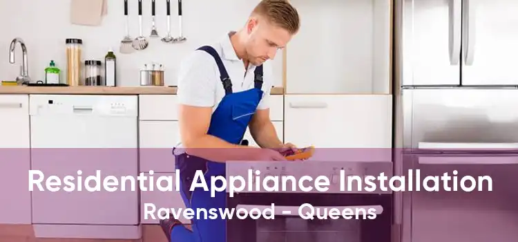 Residential Appliance Installation Ravenswood - Queens