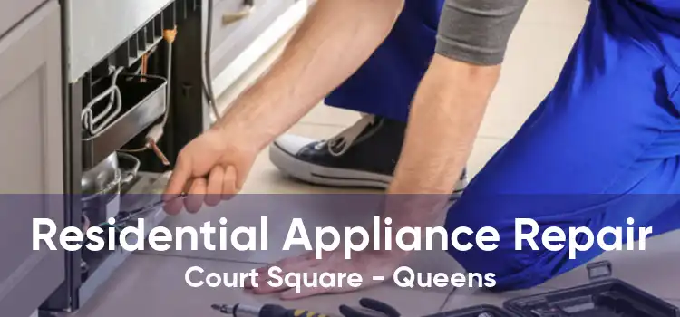 Residential Appliance Repair Court Square - Queens