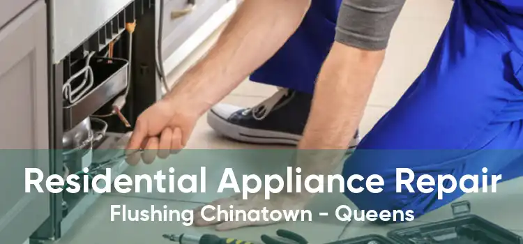 Residential Appliance Repair Flushing Chinatown - Queens