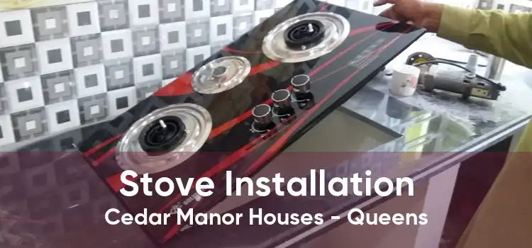 Stove Installation Cedar Manor Houses - Queens