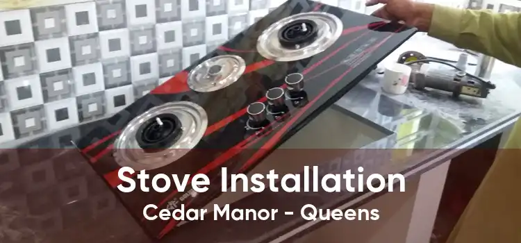 Stove Installation Cedar Manor - Queens